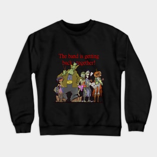 The band is getting back together Crewneck Sweatshirt